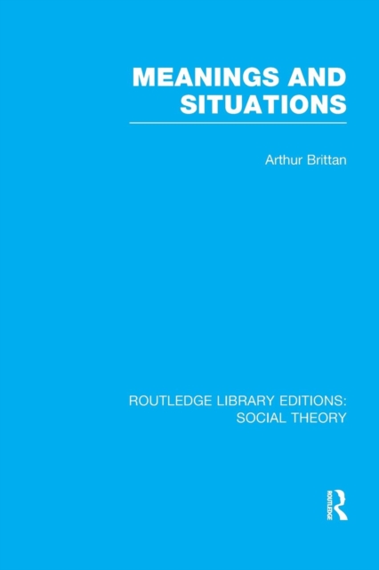 Meanings and Situations (RLE Social Theory), Paperback / softback Book