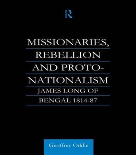 Missionaries, Rebellion and Proto-Nationalism : James Long of Bengal, Paperback / softback Book