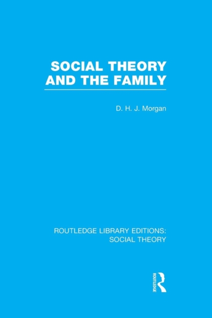 Social Theory and the Family (RLE Social Theory), Paperback / softback Book