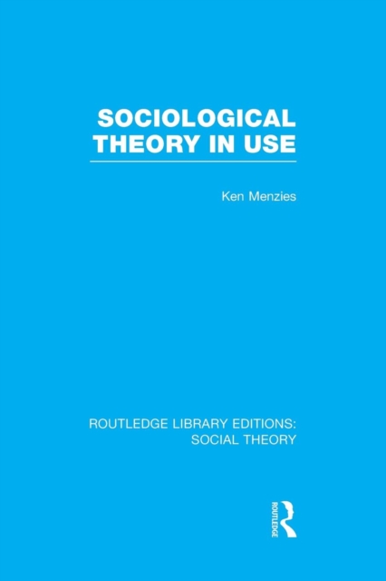 Sociological Theory in Use (RLE Social Theory), Paperback / softback Book