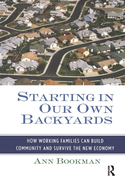 Starting in Our Own Backyards : How Working Families Can Build Community and Survive the New Economy, Paperback / softback Book