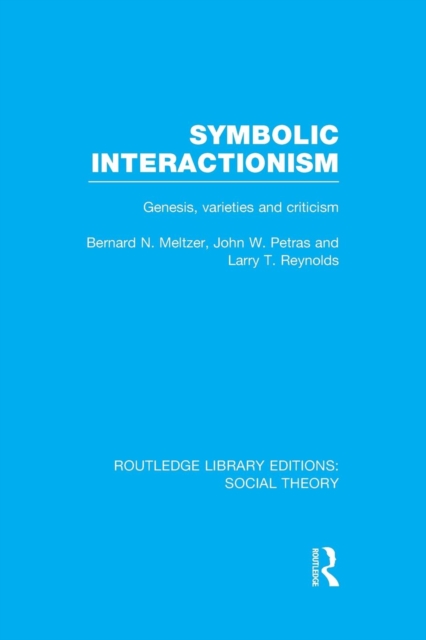 Symbolic Interactionism (RLE Social Theory) : Genesis, Varieties and Criticism, Paperback / softback Book