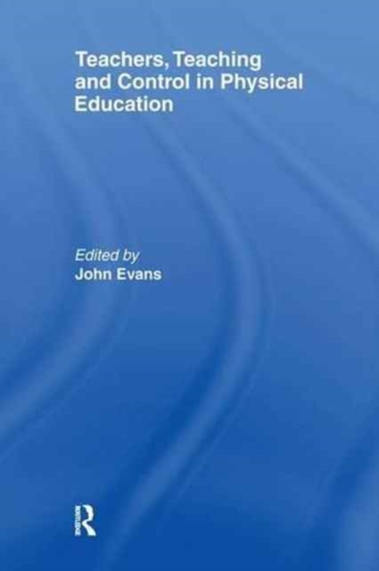 Teachers, Teaching and Control in Physical Education, Paperback / softback Book