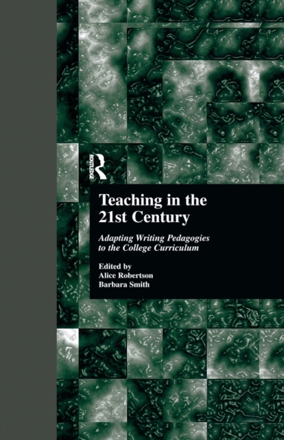 Teaching in the 21st Century : Adapting Writing Pedagogies to the College Curriculum, Paperback / softback Book