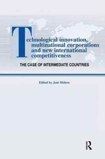 Technological Innovations, Multinational Corporations and the New International Competitiveness : The Case of Intermediate Countries, Paperback / softback Book