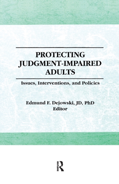 Protecting Judgment-Impaired Adults : Issues, Interventions, and Policies, Paperback / softback Book