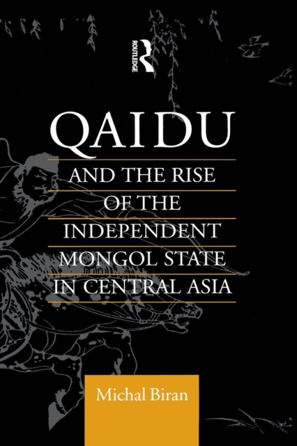 Qaidu and the Rise of the Independent Mongol State In Central Asia, Paperback / softback Book