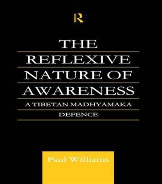 The Reflexive Nature of Awareness : A Tibetan Madhyamaka Defence, Paperback / softback Book