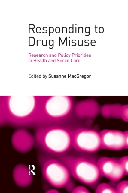 Responding to Drug Misuse : Research and Policy Priorities in Health and Social Care, Paperback / softback Book