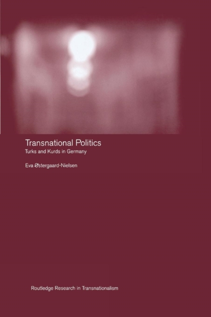 Transnational Politics : The case of Turks and Kurds in Germany, Paperback / softback Book