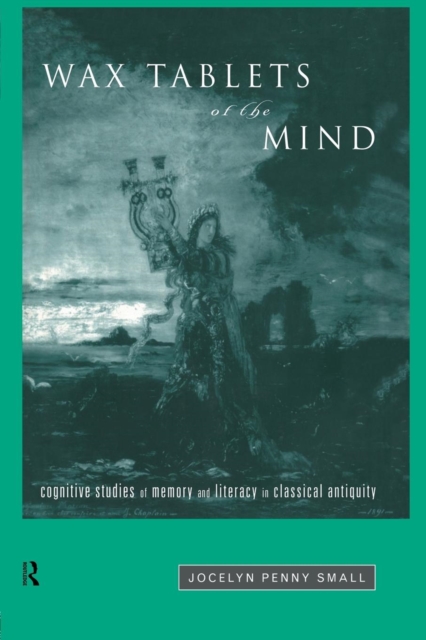 Wax Tablets of the Mind : Cognitive Studies of Memory and Literacy in Classical Antiquity, Paperback / softback Book
