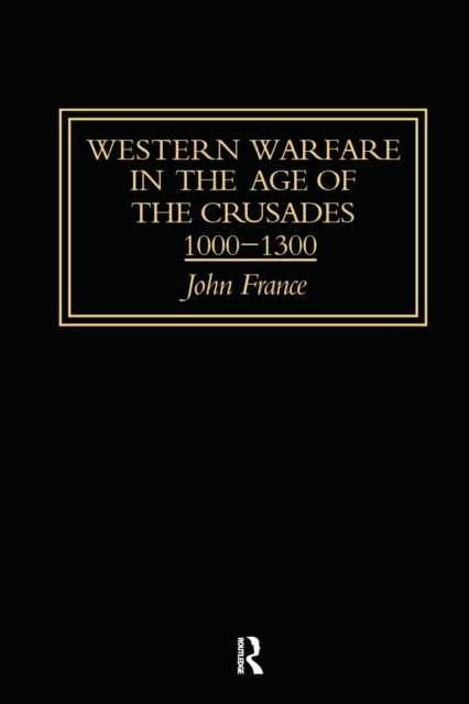 Western Warfare in the Age of the Crusades 1000-1300, Paperback / softback Book
