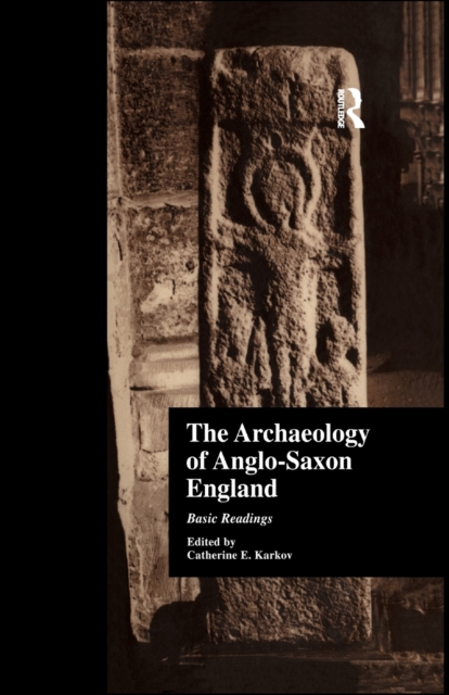 The Archaeology of Anglo-Saxon England : Basic Readings, Paperback / softback Book