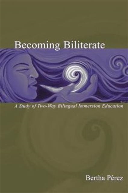 Becoming Biliterate : A Study of Two-Way Bilingual Immersion Education, Paperback / softback Book