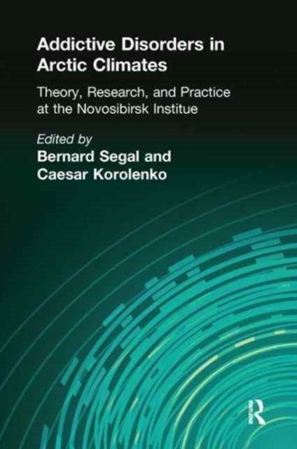 Addictive Disorders in Arctic Climates : Theory, Research, and Practice at the Novosibirsk Institute, Paperback / softback Book