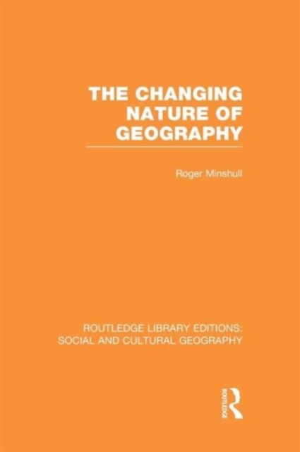 The Changing Nature of Geography (RLE Social & Cultural Geography), Paperback / softback Book