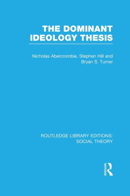 The Dominant Ideology Thesis (RLE Social Theory), Paperback / softback Book