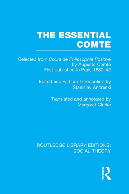The Essential Comte (RLE Social Theory) : Selected from 'Cours de philosophie positive' by Auguste Comte, Paperback / softback Book