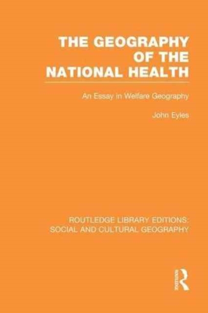Geography of the National Health (RLE Social & Cultural Geography) : An Essay in Welfare Geography, Paperback / softback Book