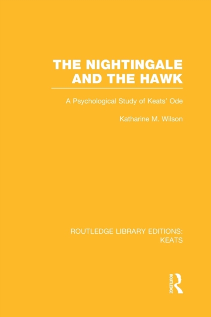 The Nightingale and the Hawk : A Psychological Study of Keats' Ode, Paperback / softback Book