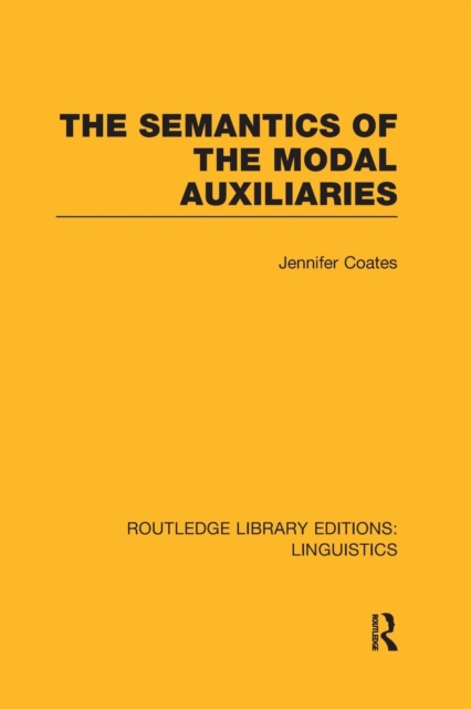 The Semantics of the Modal Auxiliaries (RLE Linguistics B: Grammar), Paperback / softback Book