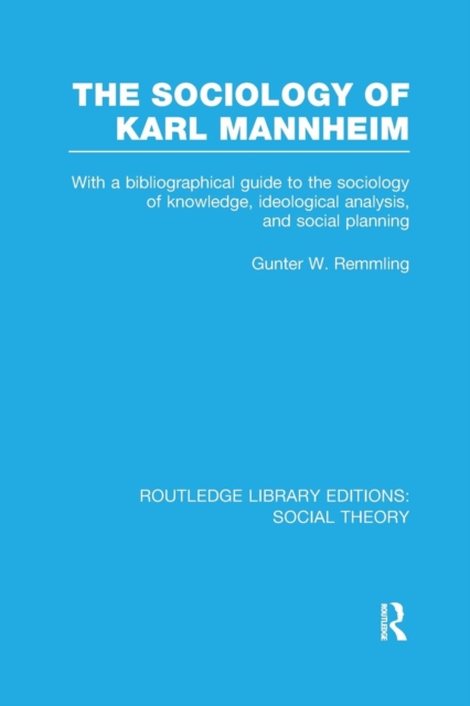 The Sociology of Karl Mannheim (RLE Social Theory) : With a Bibliographical Guide to the Sociology of Knowledge, Ideological Analysis, and Social Planning, Paperback / softback Book