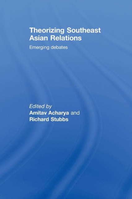 Theorizing Southeast Asian Relations : Emerging Debates, Paperback / softback Book