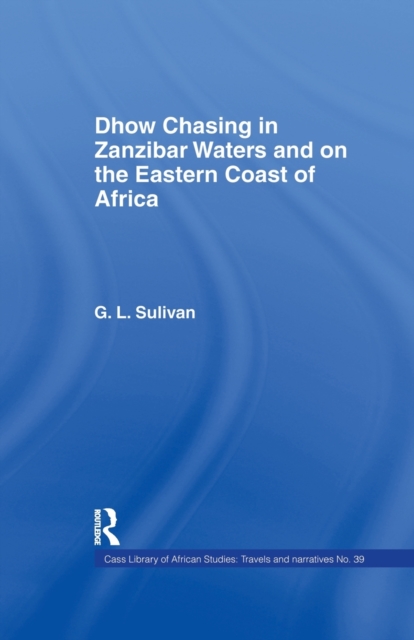 Dhow Chasing in Zanzibar Waters : And on the Eastern Coast of Africa. Narrative of Five Years' Experience in, Paperback / softback Book