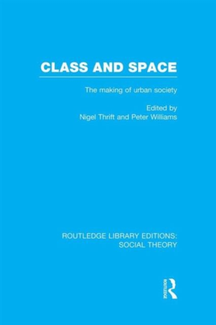 Class and Space (RLE Social Theory) : The Making of Urban Society, Paperback / softback Book