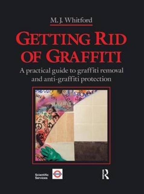 Getting Rid of Graffiti : A practical guide to graffiti removal and anti-graffiti protection, Paperback / softback Book