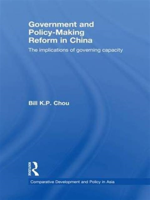 Government and Policy-Making Reform in China : The Implications of Governing Capacity, Paperback / softback Book