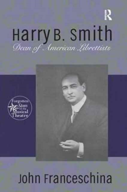 Harry B. Smith : Dean of American Librettists, Paperback / softback Book