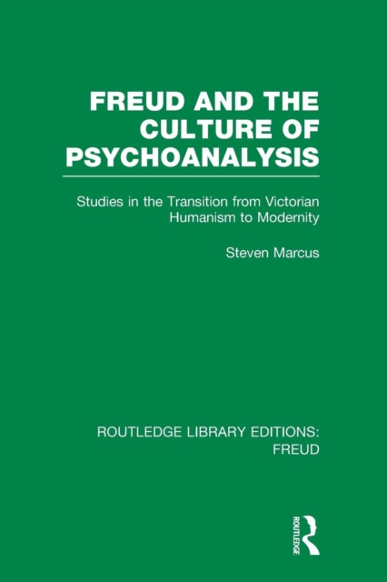 Freud and the Culture of Psychoanalysis (RLE: Freud) : Studies in the Transition from Victorian Humanism to Modernity, Paperback / softback Book