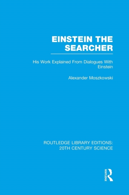 Einstein The Searcher : His Work Explained from Dialogues with Einstein, Paperback / softback Book
