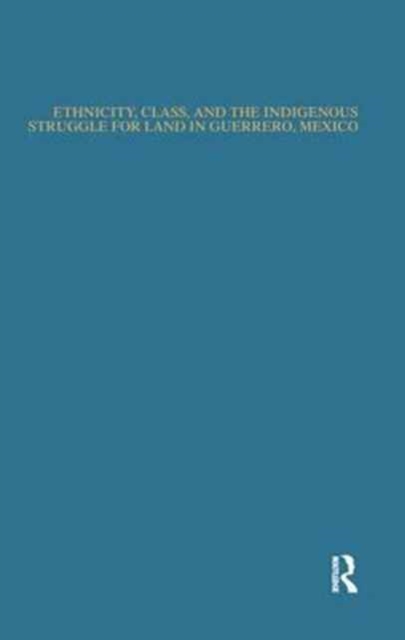Ethnicity, Class, and the Indigenous Struggle for Land in Guerrero, Mexico, Paperback / softback Book