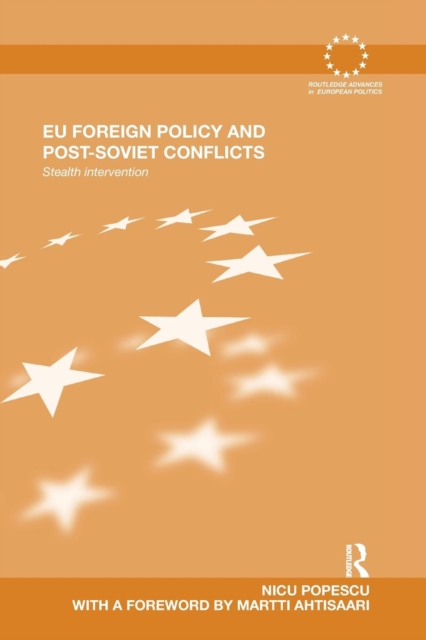 EU Foreign Policy and Post-Soviet Conflicts : Stealth Intervention, Paperback / softback Book