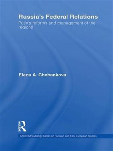 Russia’s Federal Relations : Putin's Reforms and Management of the Regions, Paperback / softback Book