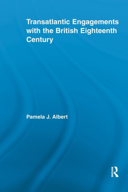 Transatlantic Engagements with the British Eighteenth Century, Paperback / softback Book