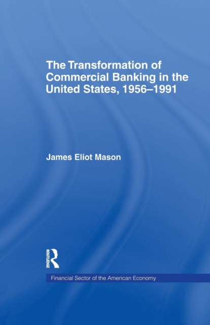 The Transformation of Commercial Banking in the United States, 1956-1991, Paperback / softback Book