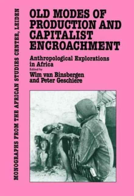 Old Modes Of Production and Capitalist Encroachment : Anthropological Explorations in Africa, Paperback / softback Book