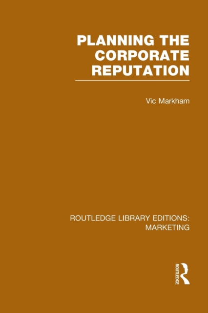Planning the Corporate Reputation (RLE Marketing), Paperback / softback Book