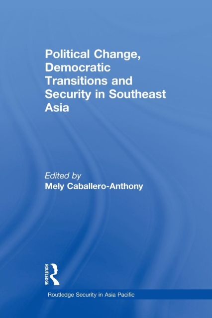 Political Change, Democratic Transitions and Security in Southeast Asia, Paperback / softback Book