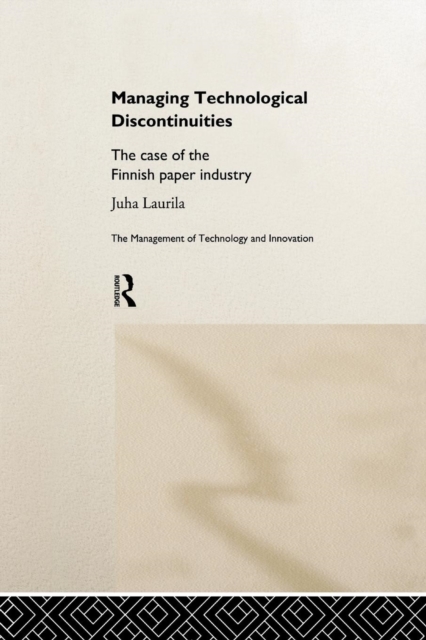 Managing Technological Discontinuities : The Case of the Finnish Paper Industry, Paperback / softback Book