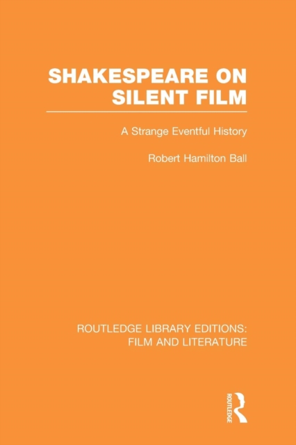 Shakespeare on Silent Film : A Strange Eventful History, Paperback / softback Book