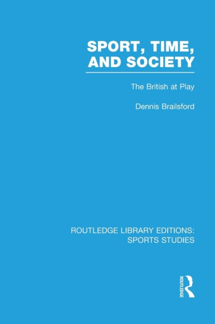 Sport, Time and Society (RLE Sports Studies) : The British at Play, Paperback / softback Book