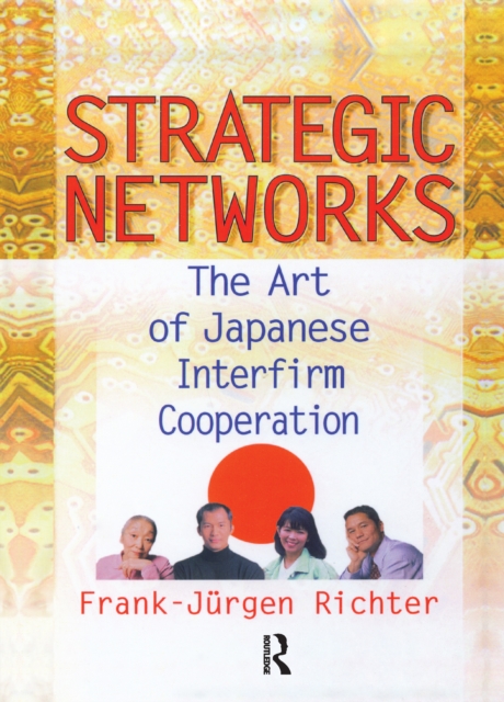 Strategic Networks : The Art of Japanese Interfirm Cooperation, Paperback / softback Book