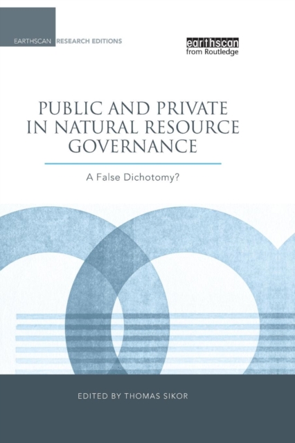 Public and Private in Natural Resource Governance : A False Dichotomy?, Paperback / softback Book