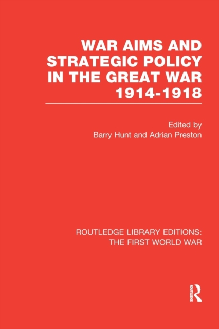 War Aims and Strategic Policy in the Great War 1914-1918 (RLE The First World War), Paperback / softback Book