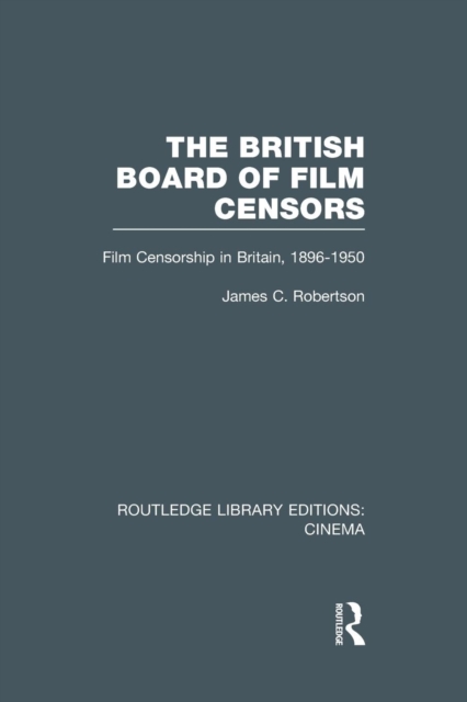 The British Board of Film Censors : Film Censorship in Britain, 1896-1950, Paperback / softback Book