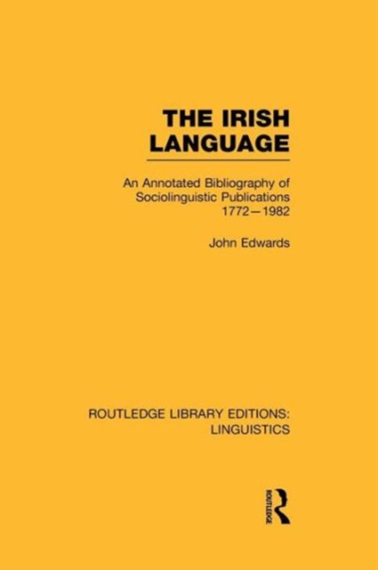 The Irish Language : An Annotated Bibliography of Sociolinguistic Publications 1772-1982, Paperback / softback Book